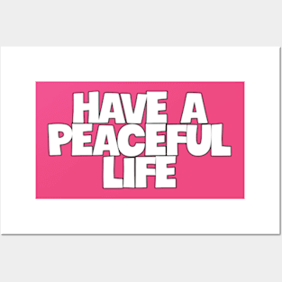 Have a peaceful life Posters and Art